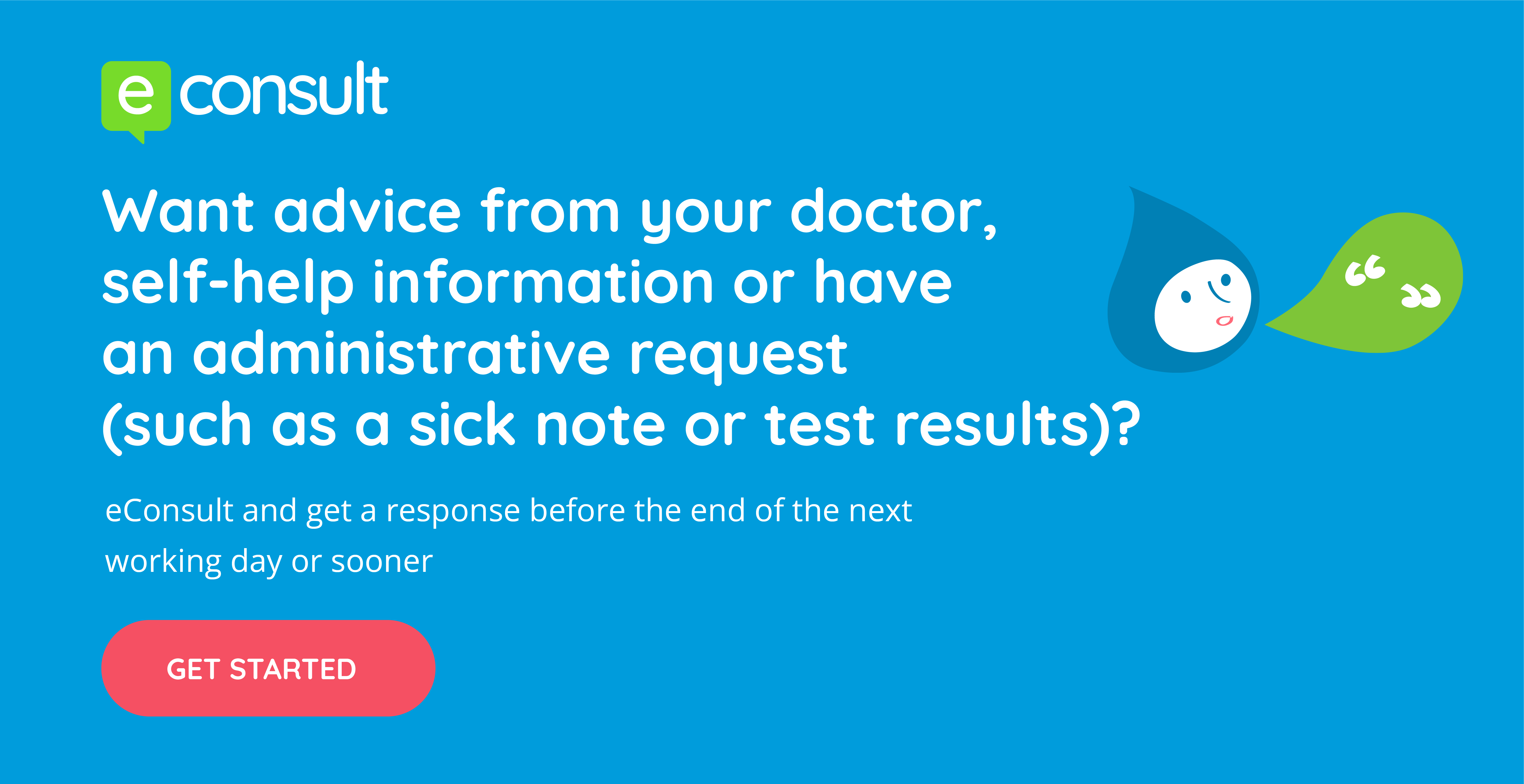 econsult want advice from your doctor self help information or have an administrative request such as a sick note or test results econsult and get a response before the end of the next working day or sooner get started